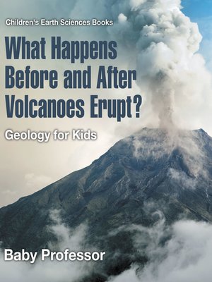 cover image of What Happens Before and After Volcanoes Erupt? Geology for Kids--Children's Earth Sciences Books